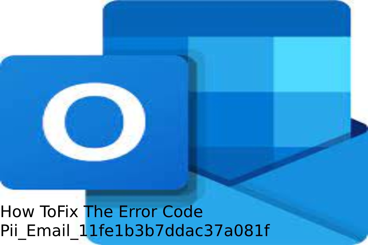 How ToFix The Error Code Pii_Email_11fe1b3b7ddac37a081f
