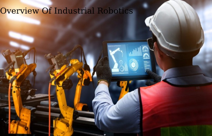 Overview Of Industrial Robotics