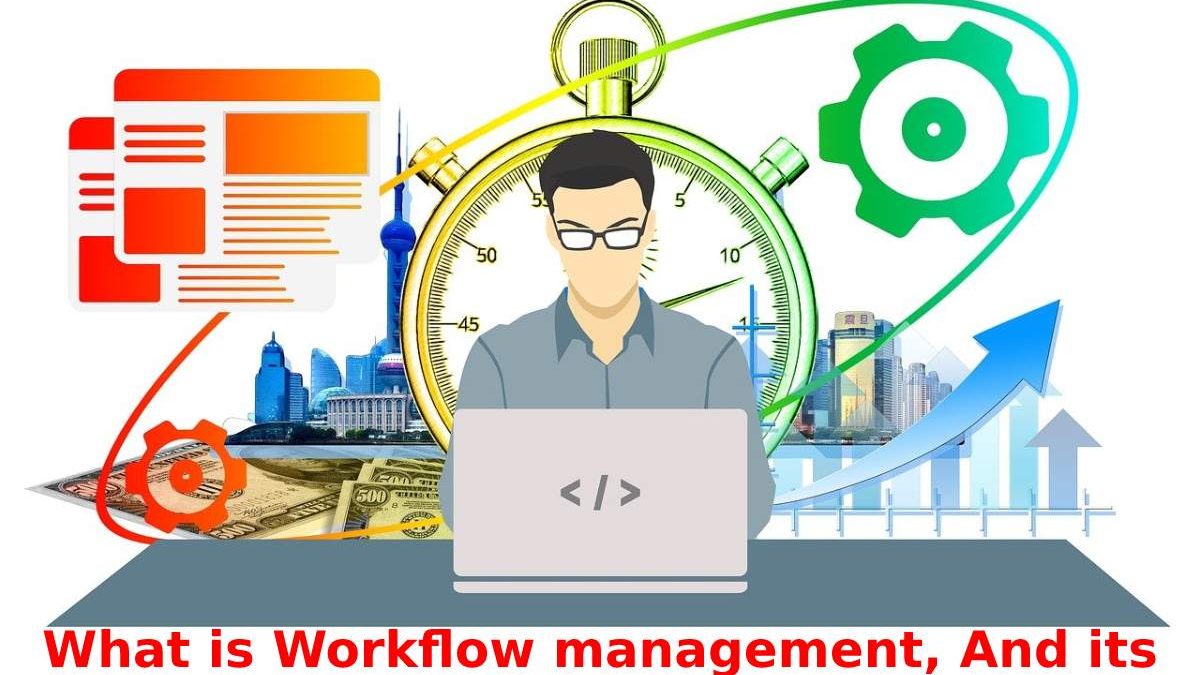 What is Workflow Management, And its Advantages