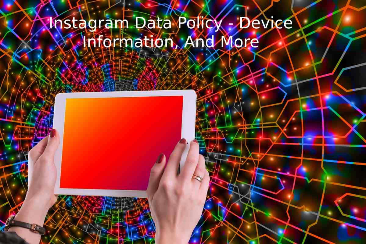 Instagram Data Policy - Device Information, And More