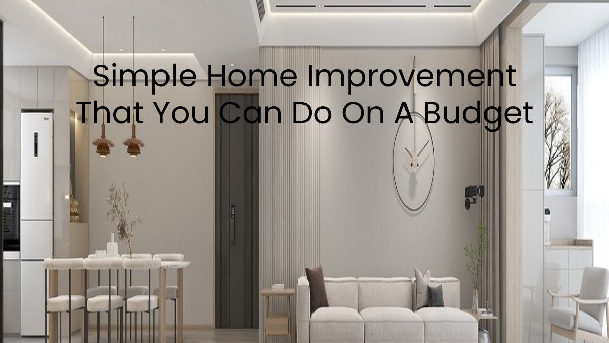 Simple Home Improvement That You Can Do On A Budget