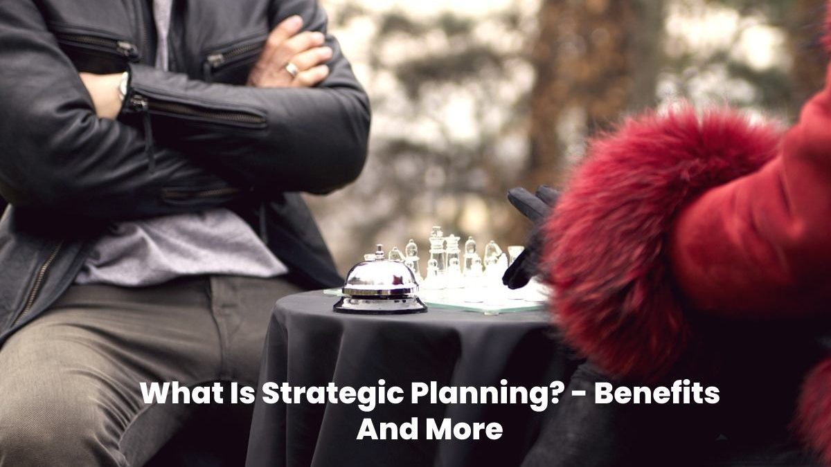 What Is Strategic Planning? – Benefits And More