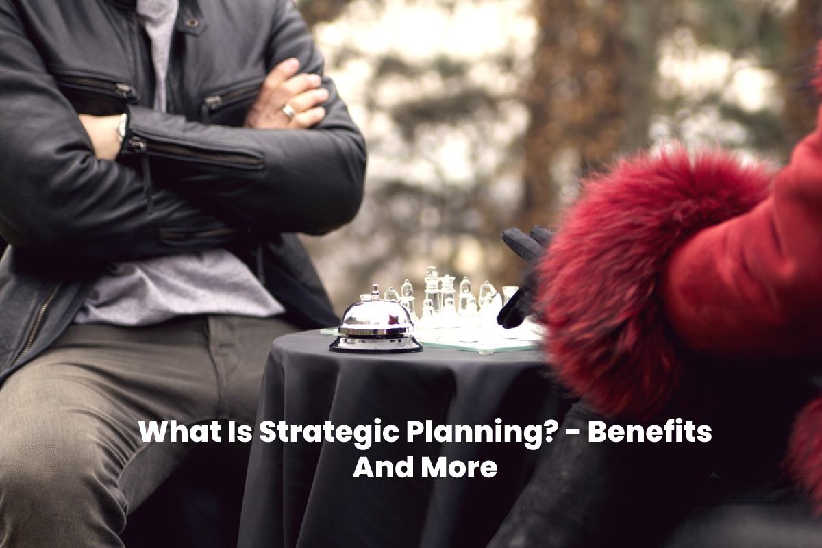 What Is Strategic Planning_ - Benefits And More