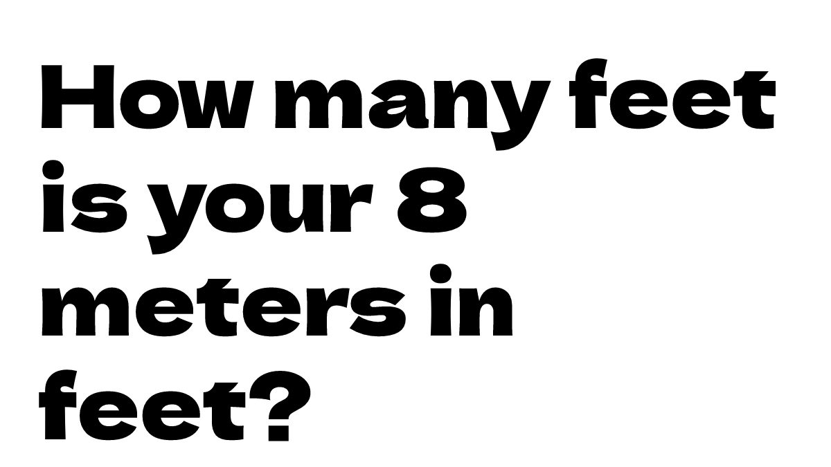 How many feet is your 8 meters in feet?