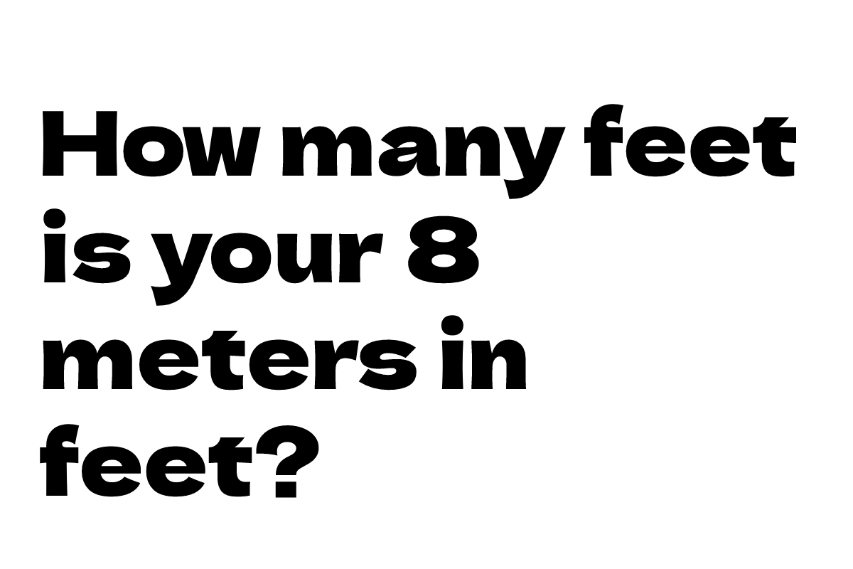 How many feet is your 8 meters in feet?