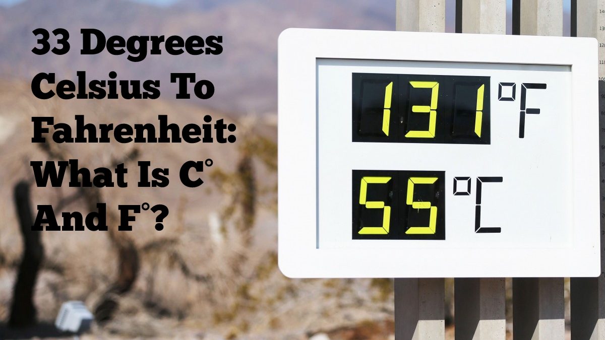 33 Degrees Celsius To Fahrenheit: What Is C° And F°?