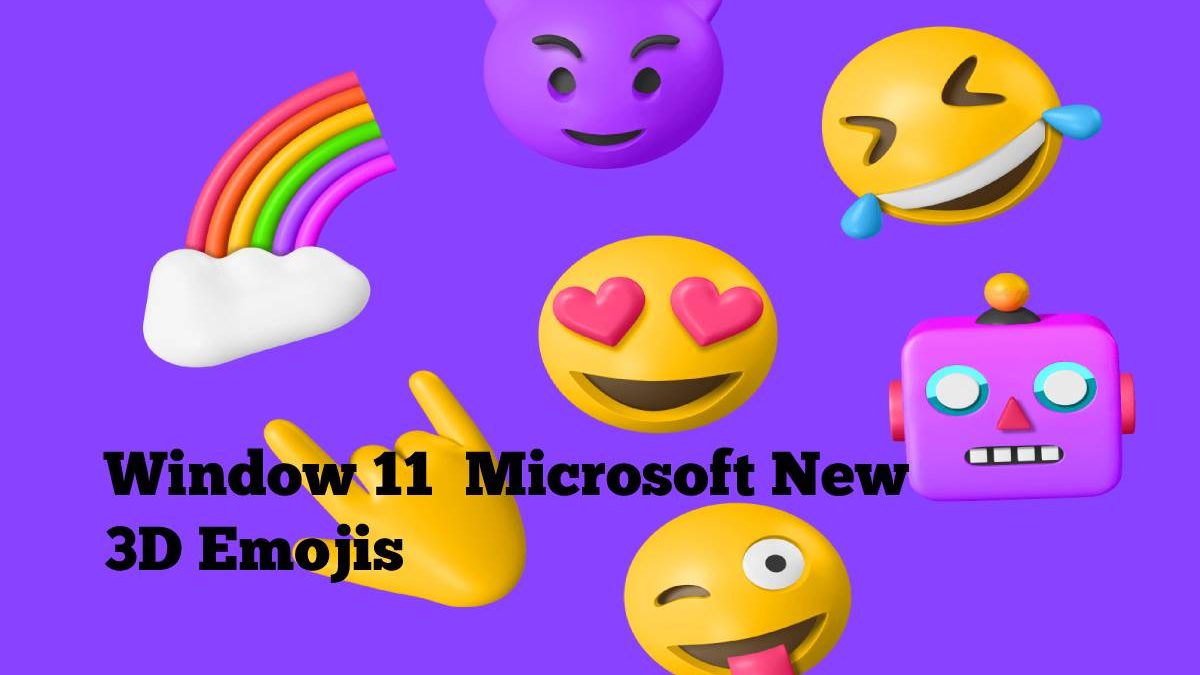 Window 11  Microsoft New 3D Emojis