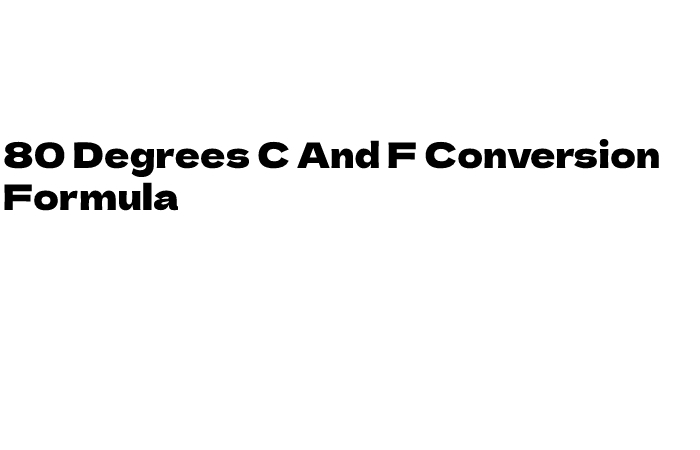 80 Degrees C And F Conversion Formula