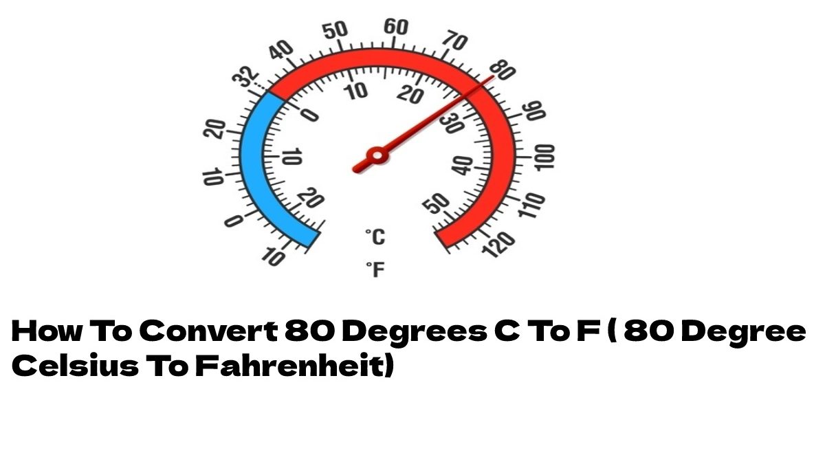 How To Convert 80 Degrees C To F ( 80 Degree Celsius To Fahrenheit)