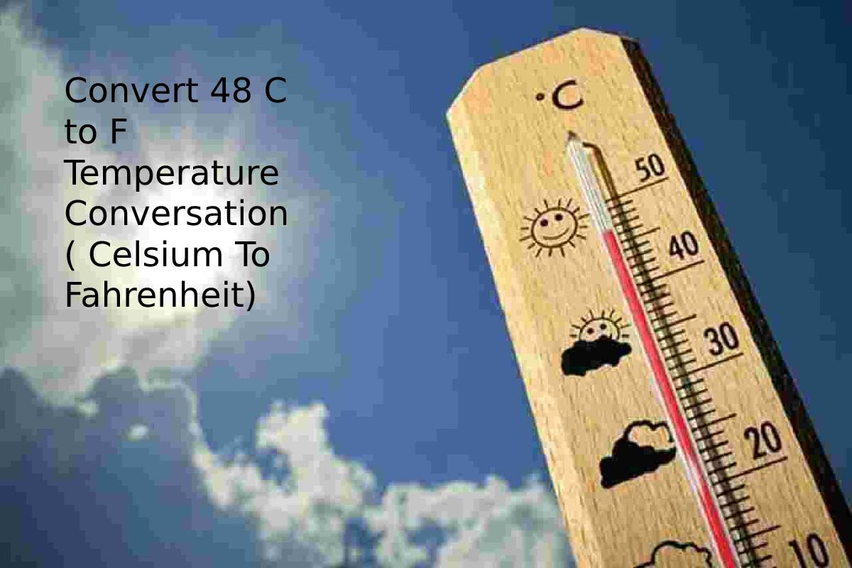 Convert 48 C to F Temperature Conversation ( Celsium To Fahrenheit)