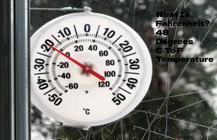 What Is Fahrenheit? 48 Degrees C To F Temperature