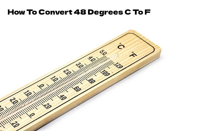 How To Convert 48 Degrees C To F