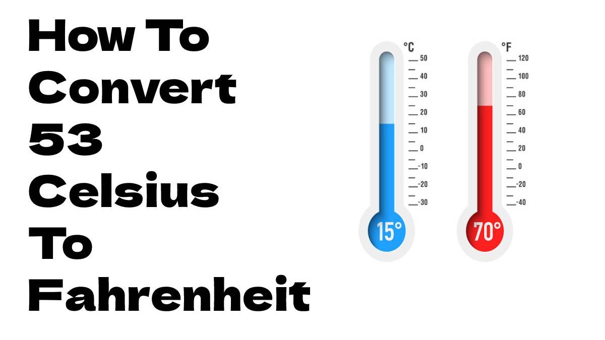 How To Convert 53 Celsius To Fahrenheit Future Tech Expert