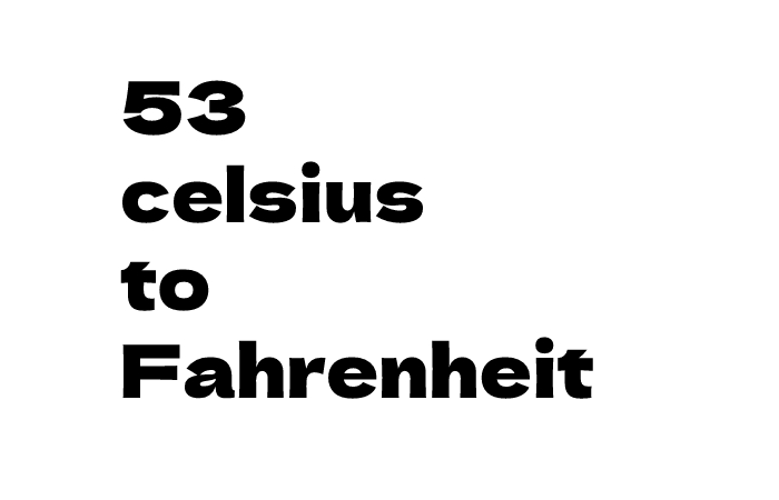 53 Celsius To Fahrenheit Converting Formula