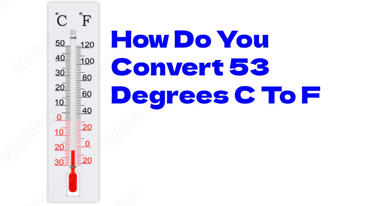 How Do You Convert 53 Degrees C To F