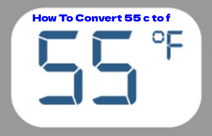 How To Convert 55 c to f