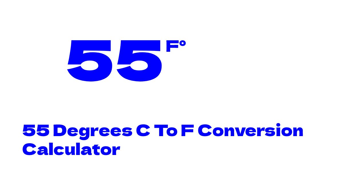 55 Degrees C To F Conversion Calculator