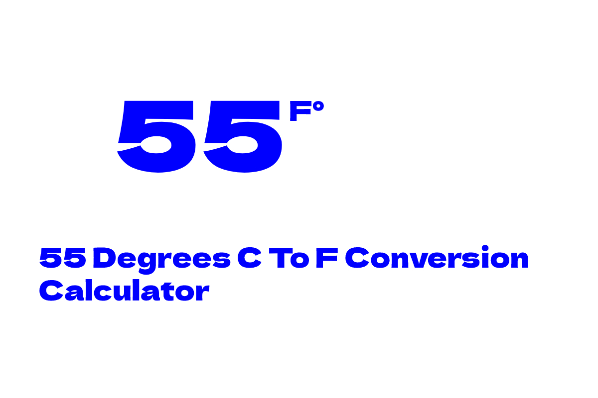 55 Degrees C To F Conversion Calculator