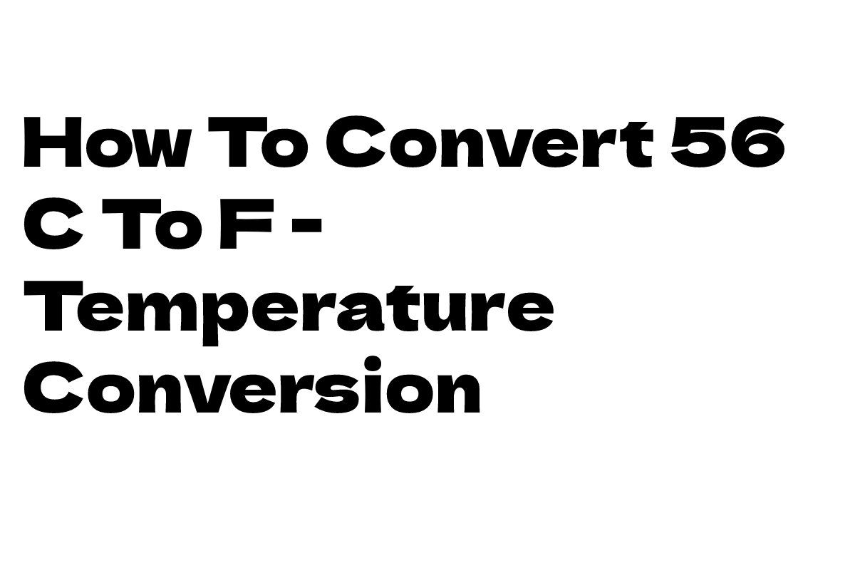 How To Convert 56 C To F - Temperature Conversion