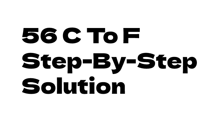 56 C To F Step-By-Step Solution