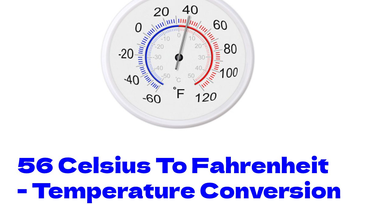 56 Celsius To Fahrenheit – Temperature Conversion