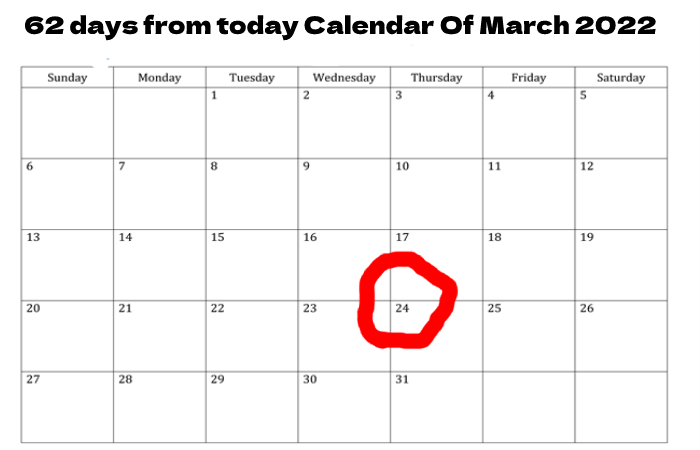 62 days from today Calendar Of March 2022
