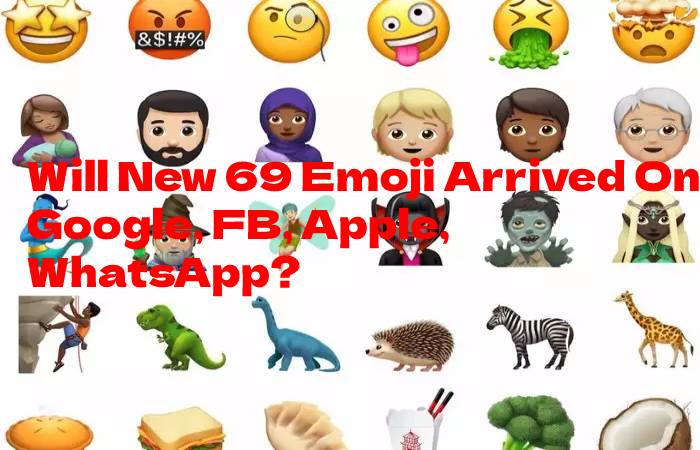 Will New 69 Emoji Arrived On Google, FB, Apple, WhatsApp?