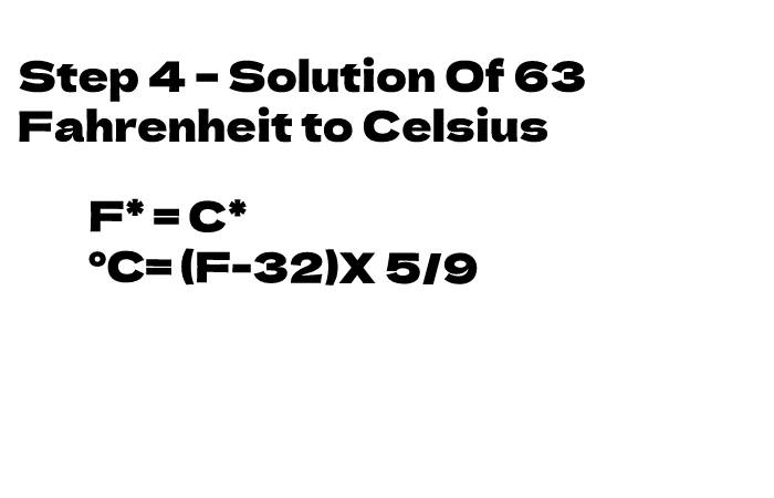 Step 4 – Solution Of 63 Fahrenheit to Celsius