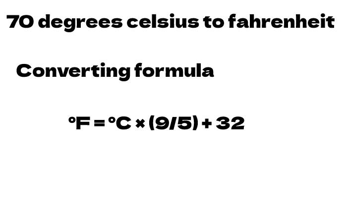 70 Degrees Celsius To Fahrenheit Converting Formula
