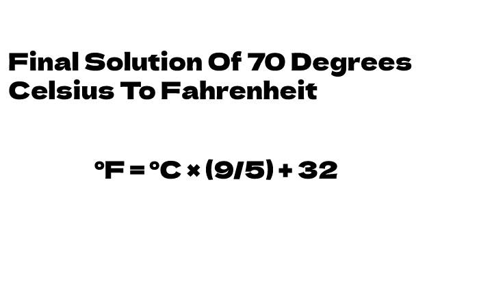 Final Solution Of 70 Degrees Celsius To Fahrenheit