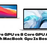 7 Core GPU vs 8 Core GPU And Which MacBook Gpu Is Best?