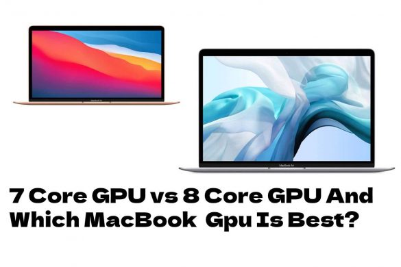 7 Core GPU vs 8 Core GPU And Which MacBook Gpu Is Best?