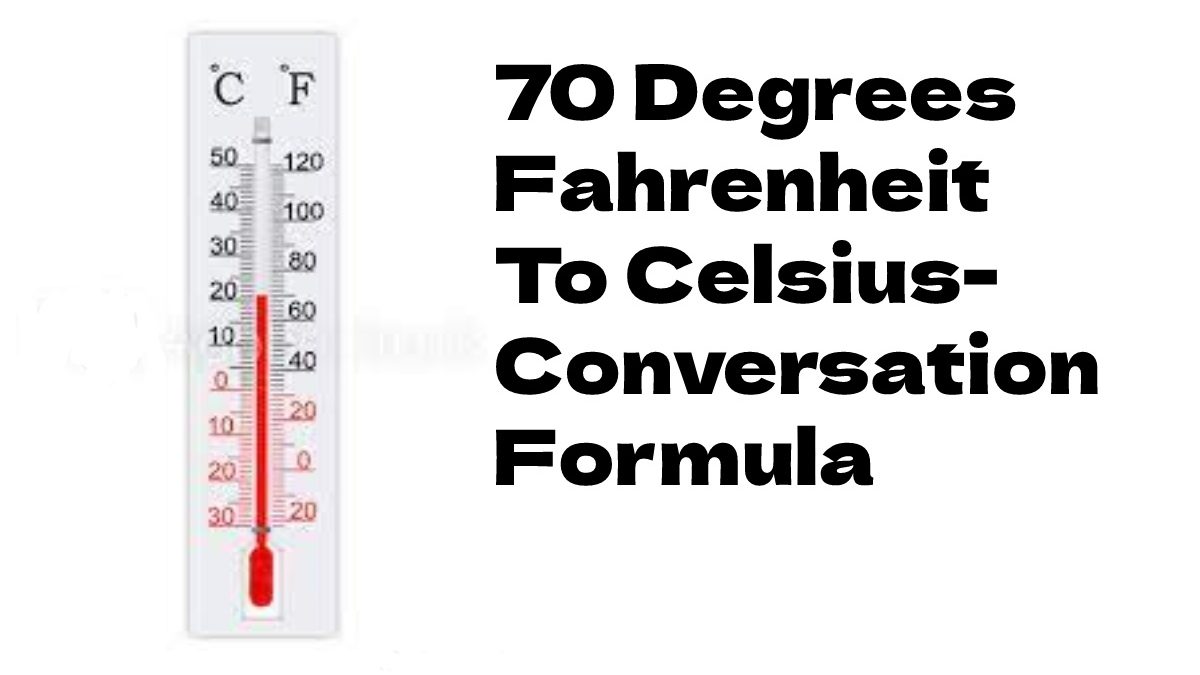 70 Degrees Fahrenheit To Celsius- Conversation Formula
