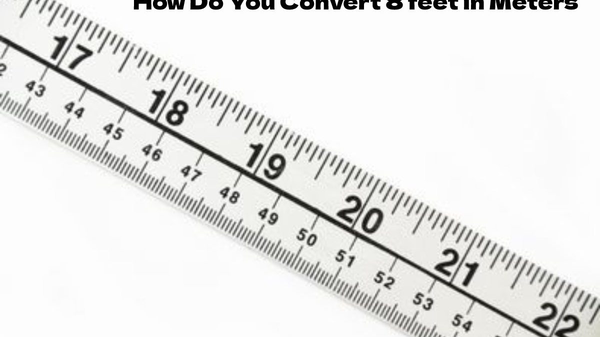 How Do You Convert 8 feet in Meters