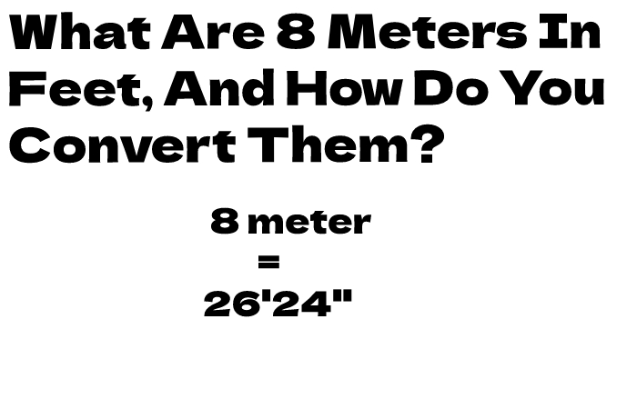 What Are 8 Meters In Feet, And How Do You Convert Them?