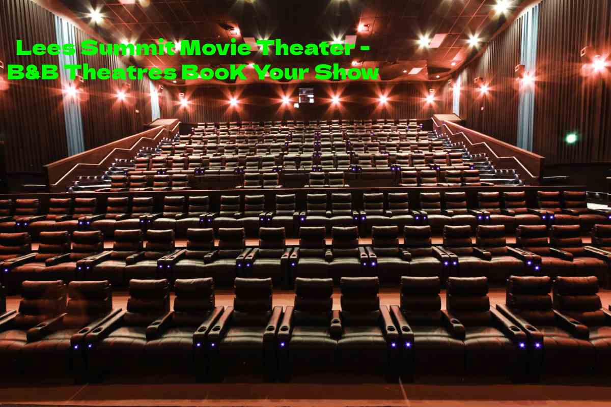 Lees Summit Movie Theater - B&B Theatres BooK Your Show