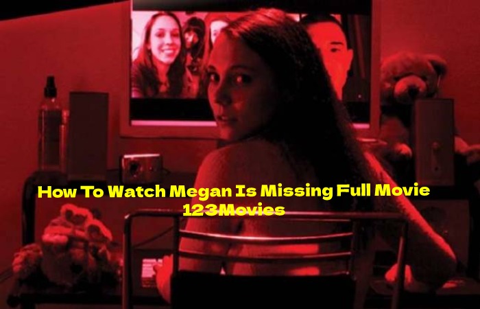 How To Watch Megan Is Missing Full Movie 123Movies