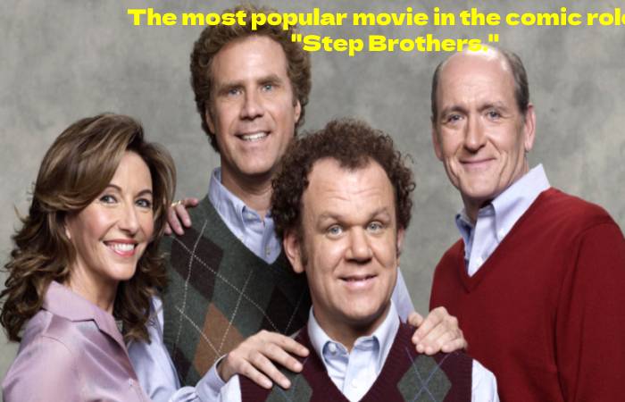 The most popular movie in the comic role is "Step Brothers."