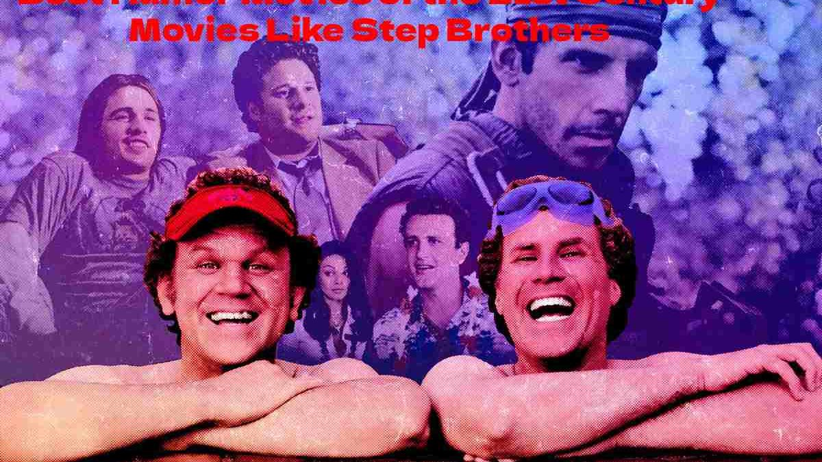 Best Humor Movies of the 21st Century Movies Like Step Brothers