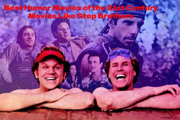 Best Humor Movies of the 21st Century Movies Like Step Brothers