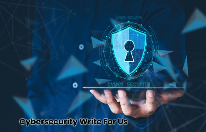 Cybersecurity Write For Us