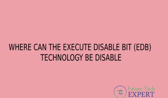 Where can the execute disable bit (edb) technology be disabled_