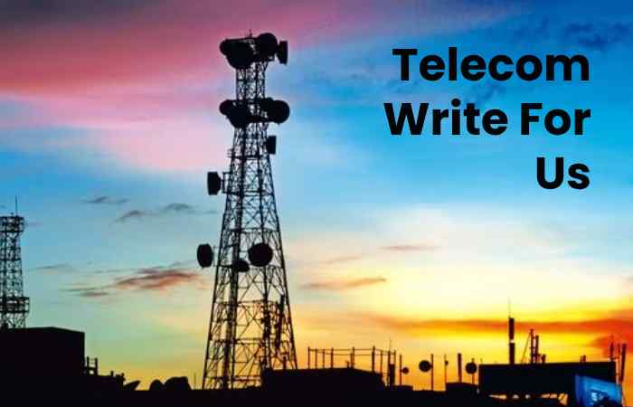 Telecom Write For Us
