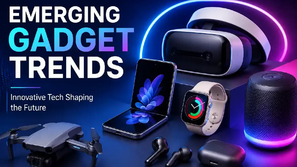 Emerging Gadget Trends: The Technologies Shaping Consumer Electronics in 2026