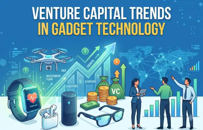 venture capital trends in gadget technology