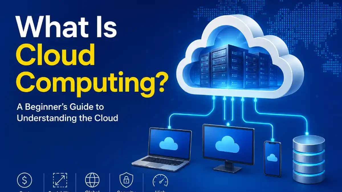 What Is Cloud Computing? A Beginner’s Guide to How the Cloud Works in 2026