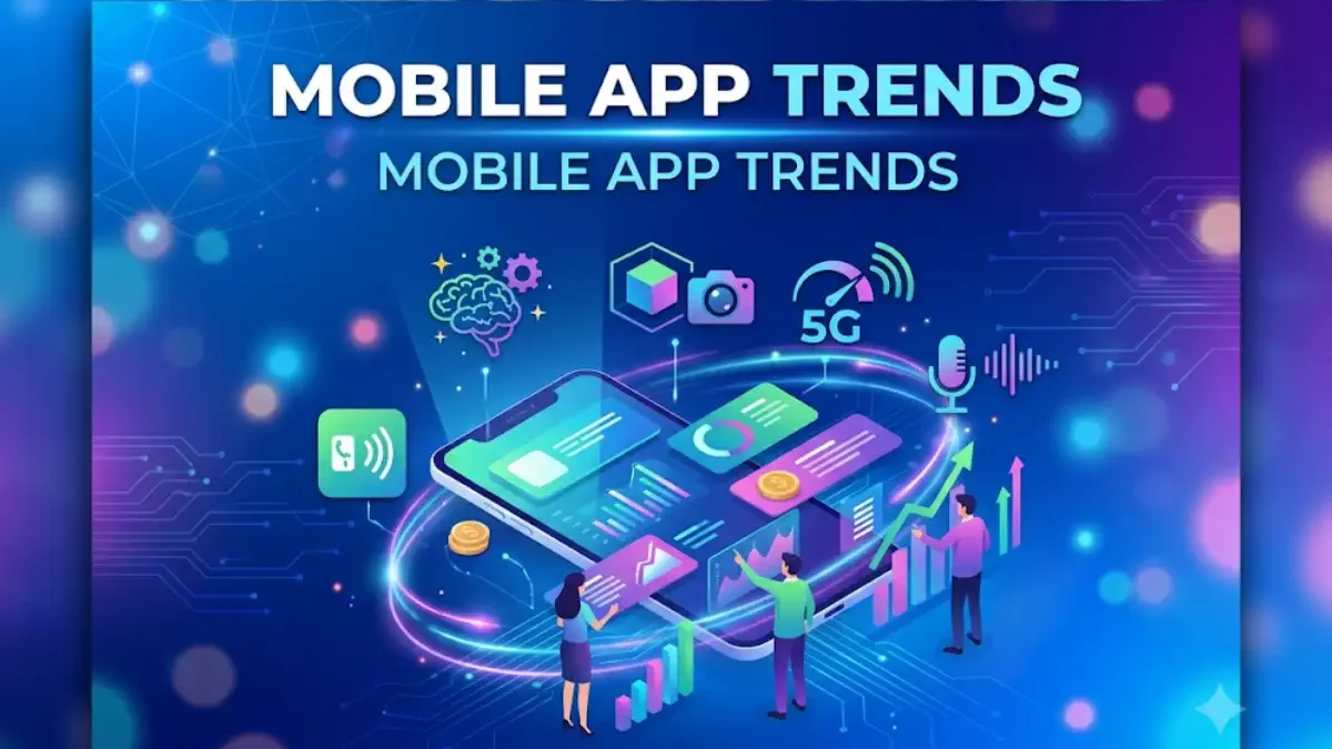 Mobile App Trends: What Businesses Need to Know in 2026